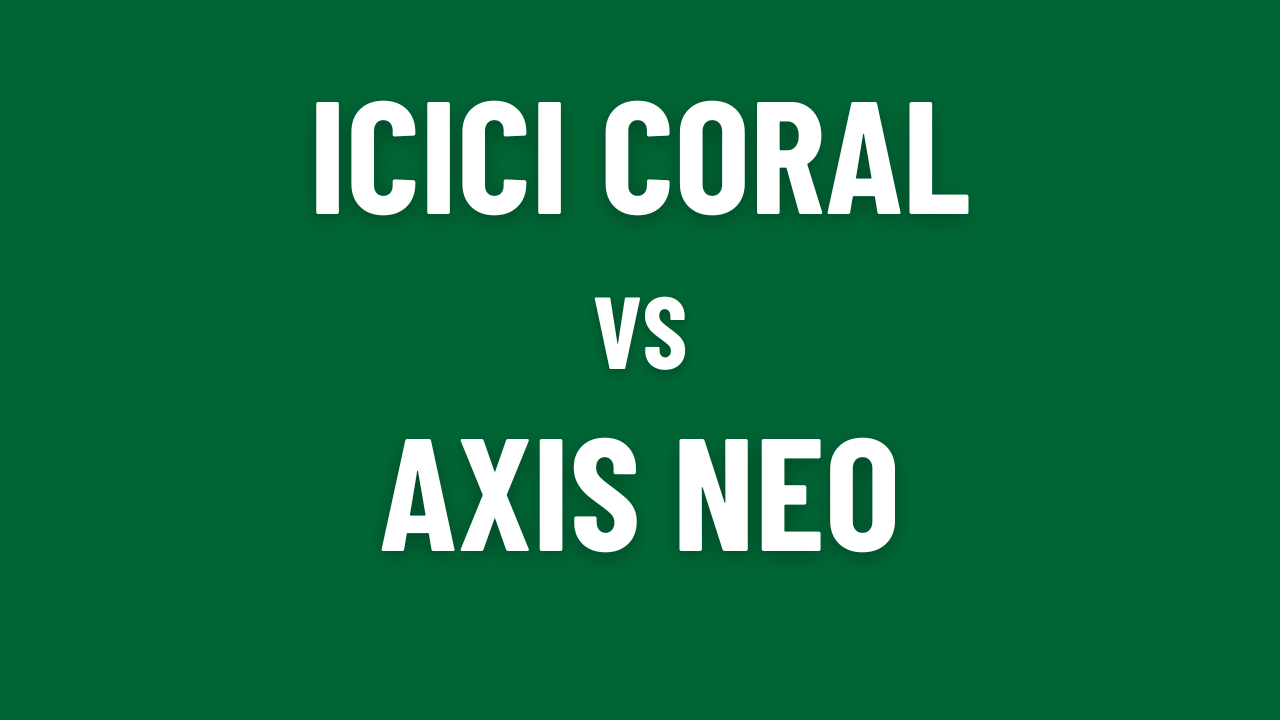 ICICI Coral vs Axis Neo